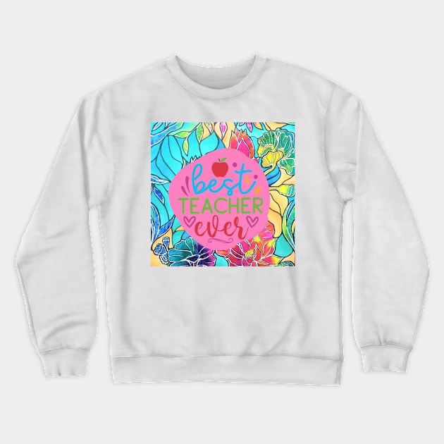 Best teacher ever Crewneck Sweatshirt by traceyart